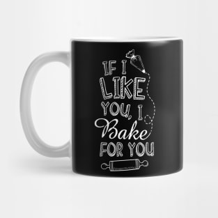 Cooking Baking Lover Tee If I Like You I Bake For You Mug